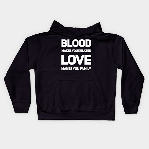 Blood makes you related love makes you family Kids Hoodie by WordFandom